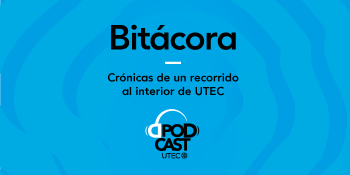Bitácora: un podcast de crónicas por el interior de UTEC